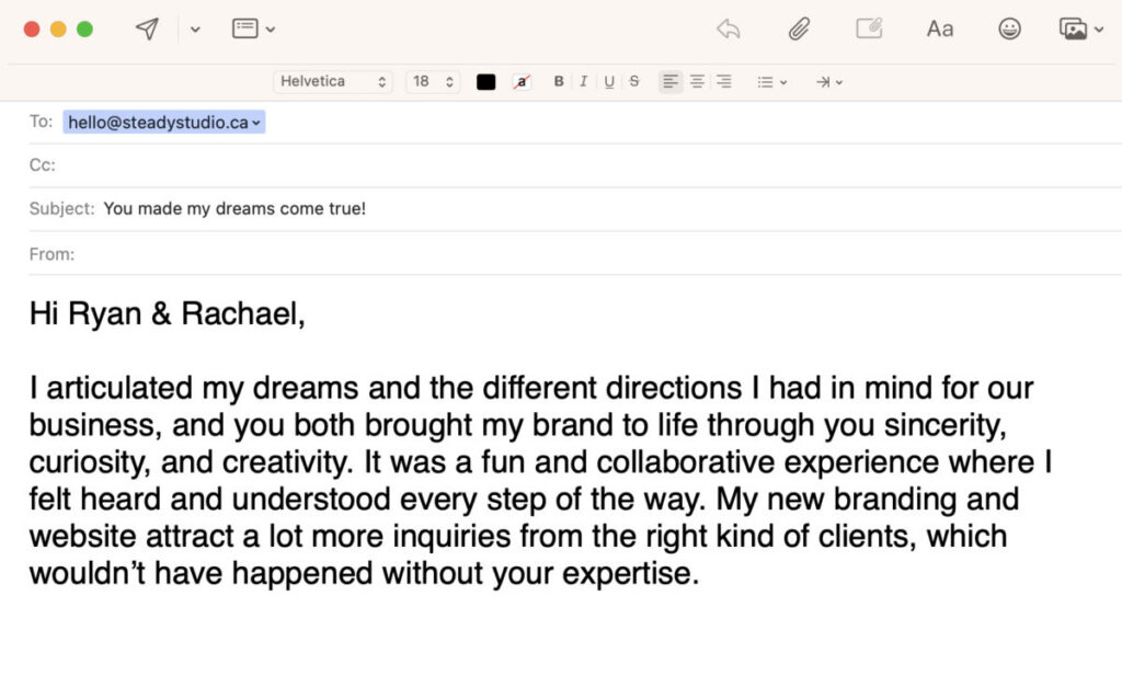 Screenshot of an email from a client that says her new branding and website attract a lot more inquiries from the right kind of clients.